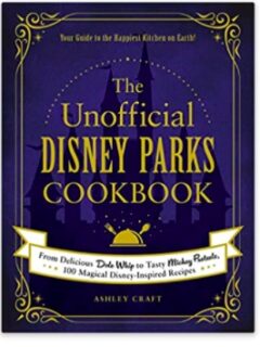 The unofficial Disney parks cookbook featuring the best and favorite recipes from top restaurants in Disney World for adults.