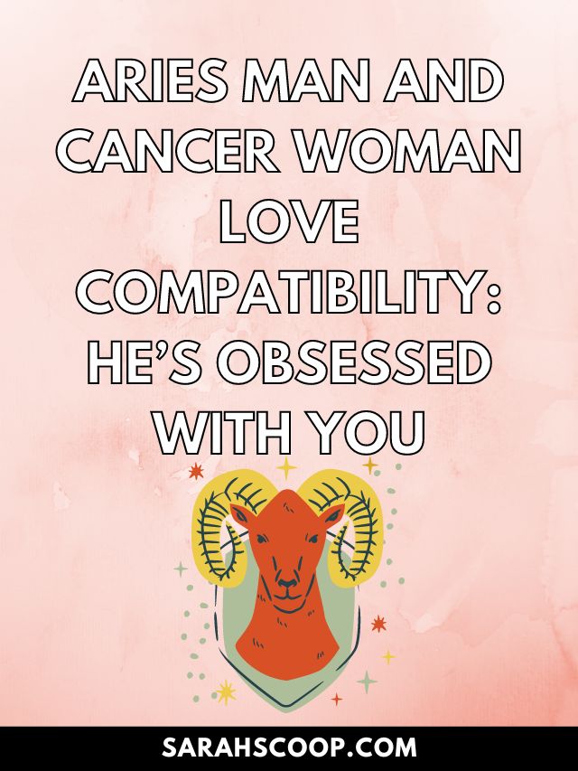 Aries Man and Cancer Woman Love Compatibility: He's Obsessed With You -  Sarah Scoop