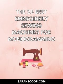 Discover the top 25 embroidery sewing machines exclusively designed for monogramming.
