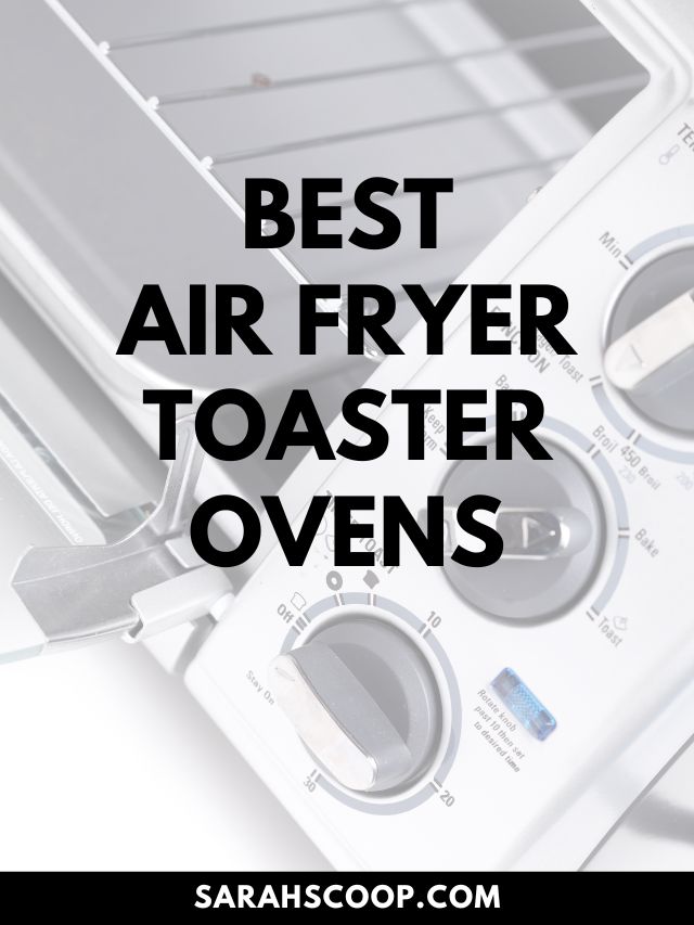 The 35+ Best Air Fryer Toaster Ovens