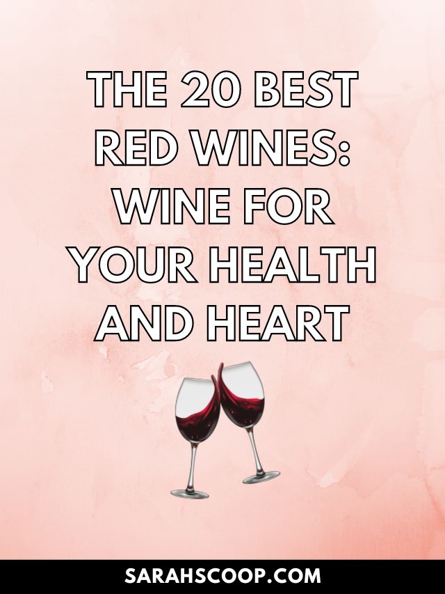 The 20 Best Red Wines: Wine For Your Health And Heart