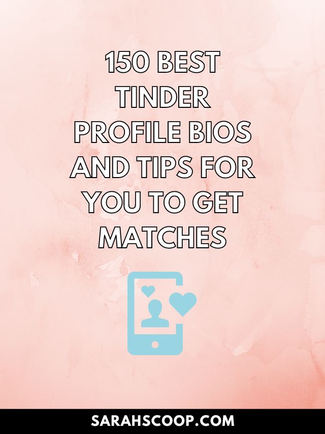 150 Best Tinder Profile Bios And Tips For You To Get Matches