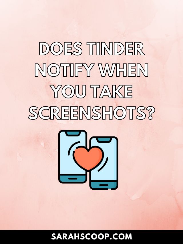 Does Tinder Notify When You Take Screenshots?