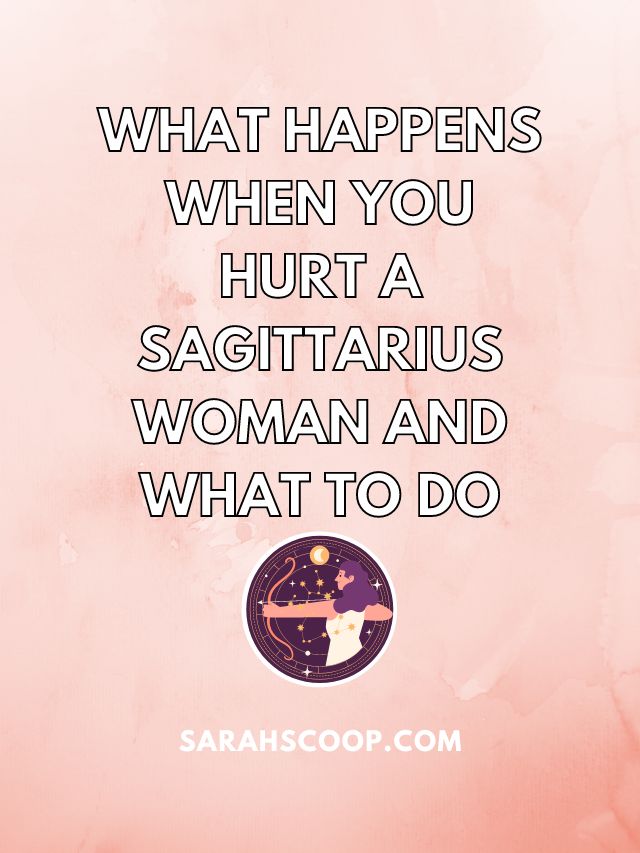 What Happens When You Hurt a Sagittarius Woman And What To Do