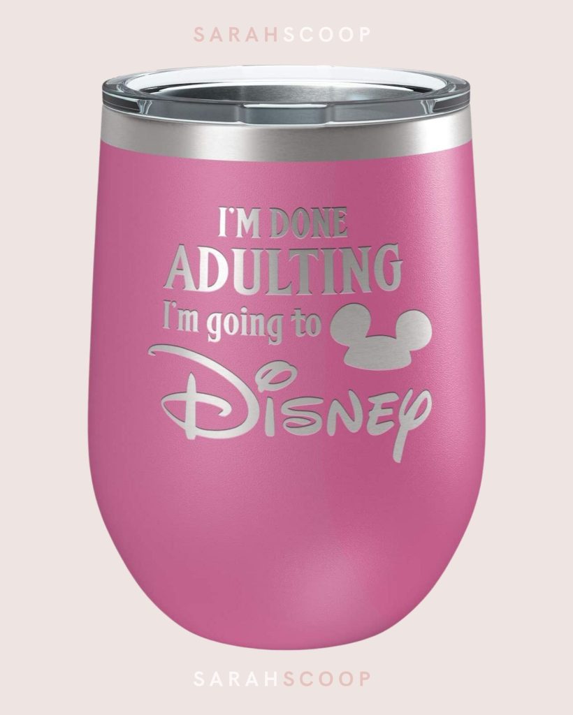 i'm done adulting i'm going to disney pink wine tumbler