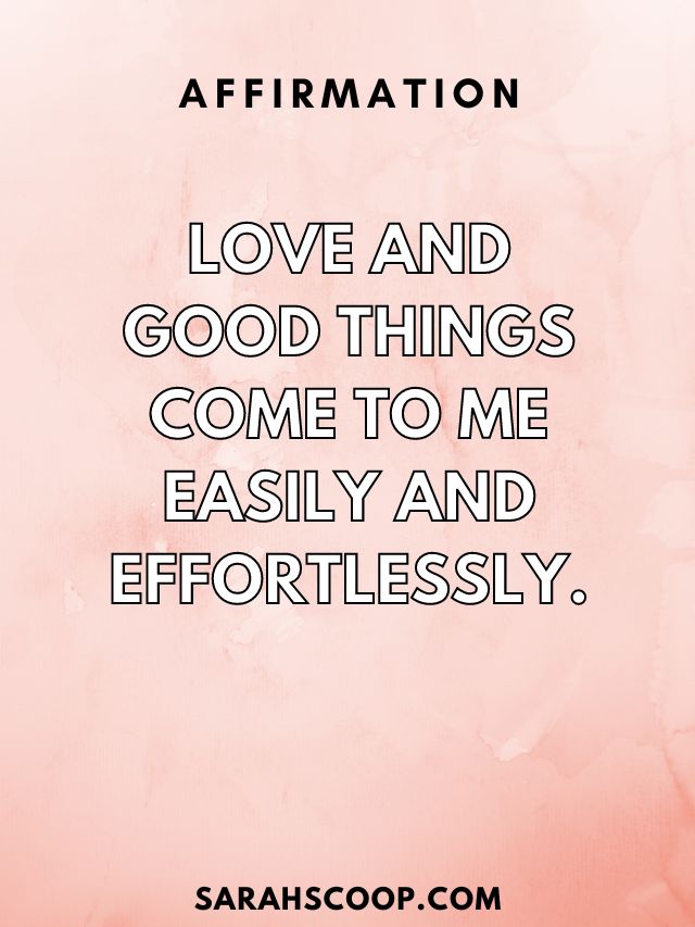 Love and good things come to me easily and effortlessly.